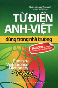 Từ Điển Anh – Việt Dùng Trong Nhà Trường (160.000 Từ, Cụm Từ Và Thành Ngữ, Tục Ngữ Phổ Biến)