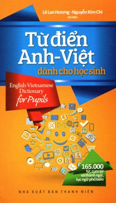 Từ Điển Anh – Việt Dành Cho Học Sinh (165.000 Từ, Cụm Từ Và Thành Ngữ, Tục Ngữ Phổ Biến)