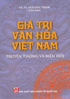 Giá Trị Văn Hóa Việt Nam – Truyền Thống Và Biến Đổi