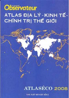 Atlas Địa Lý – Kinh Tế – Chính Trị Thế Giới (Atlaséco 2008)