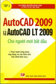 AutoCad 2009 Và AutoCad LT 2009 Cho Người Mới Bắt Đầu – Tập 1