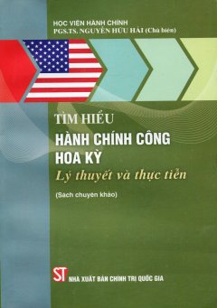 Tìm Hiểu Hành Chính Công Hoa Kỳ – Lý Thuyết Và Thực Tiễn