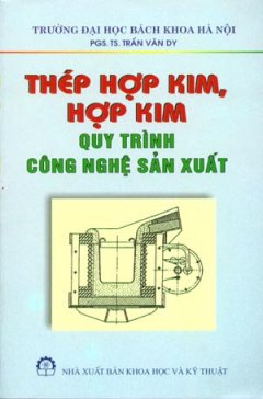 Thép Hợp Kim, Hợp Kim – Quy Trình Công Nghệ Sản Xuất