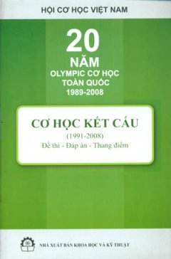 20 Năm Olympic Cơ Học Toàn Quốc 1989 – 2008 Cơ Học Kết Cấu (1991 – 2008) Đề Thi – Đáp Án – Thang Điểm