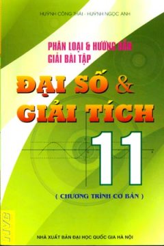 Phân Loại Và Hướng Dẫn Giải Bài Tập Đại Số Và Giải Tích 11 (Chương Trình Cơ Bản)