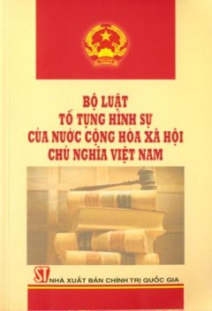 Bộ Luật Tố Tụng Hình Sự Của Nước Cộng Hoà Xã Hội Chủ Nghĩa Việt Nam – Tái bản 05/08/2008