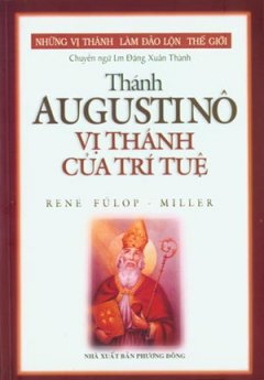 Những Vị Thánh Làm Đảo Lộn Thế Giới – Thánh Augustinô Vị Thánh Của Trí Tuệ