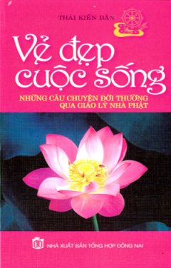 Vẻ Đẹp Cuộc Sống – Những Câu Chuyện Đời Thường Qua Giáo Lý Nhà Phật