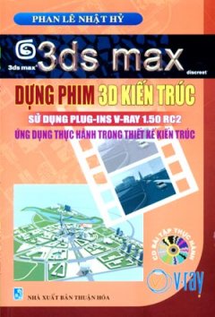 3ds max Dựng Phim 3D Kiến Trúc Sử Dụng Pluf-Ins V-Ray 1.50 RC2 – Ứng Dụng Thực Hành Trong Thiết Kế Kiến Trúc