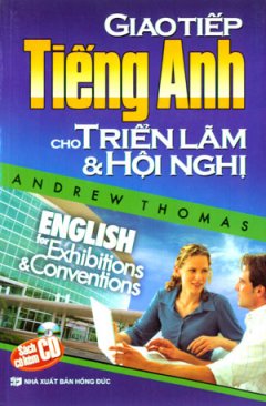 Giao Tiếp Tiếng Anh Cho Triển Lãm Và Hội Nghị (Dùng Kèm 1 CD)