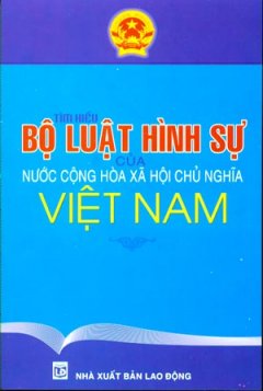 Tìm Hiểu Bộ Luật Hình Sự Của Nước Cộng Hoà Xã Hội Chủ Nghĩa Việt Nam