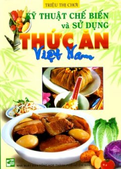 Kỹ Thuật Chế Biến Và Sử Dụng Thức Ăn Việt Nam