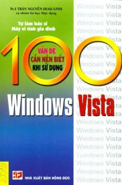 100 Vấn Đề Cần Nên Biết Khi Sử Dụng Windows Vista – Tự Làm Bác Sĩ Máy Vi Tính Gia Đình
