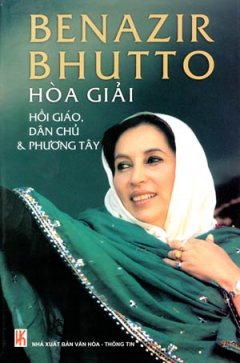 Benazir Bhutto Hoà Giải Hồi Giáo, Dân Chủ Và Phương Tây