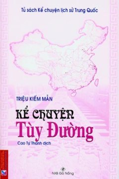 Kể Chuyện Tuỳ Đường – Tủ Sách Kể Chuyện Lịch Sử Trung Quốc