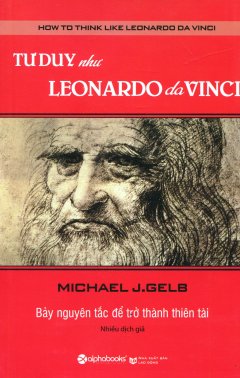 Tư Duy Như Leonardo Da Vinci (Tái Bản 2016)