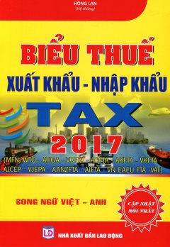 Biểu Thuế Xuất Khẩu – Nhập Khẩu TAX 2017 (Song Ngữ)