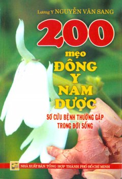 200 Mẹo Đông Y Nam Dược – Sơ Cứu Bệnh Thường Gặp Trong Đời Sống