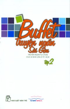 Buffet Truyện Ngắn Sài Gòn (Truyện Ngắn Tự Chọn Của 30 Nhà Văn Ở TP. HCM) – Tập 2