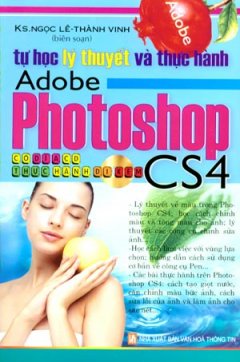 Tự Học Lý Thuyết Và Thực Hành Adobe Photoshop CS4 (Dùng Kèm Đĩa CD)
