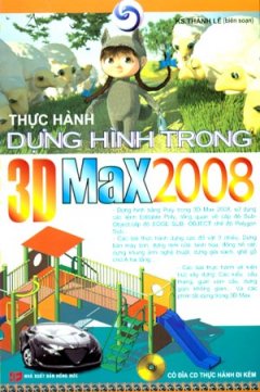 Thực Hành Dựng Hình Trong 3D MaX 2008 (Dùng Kèm Đĩa CD)