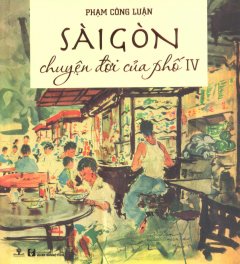 Sài Gòn – Chuyện Đời Của Phố – Tập 4 (Bìa Mềm)