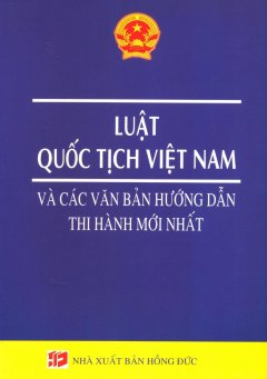 Luật Quốc Tịch Việt Nam Và Các Văn Bản Hướng Dẫn Thi Hành Mới Nhất