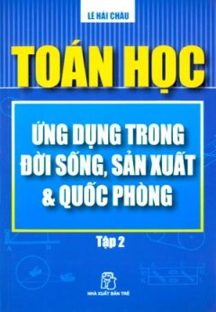 Toán Học Ứng Dụng Trong Đời Sống, Sản Xuất Và Quốc Phòng – Tập 2