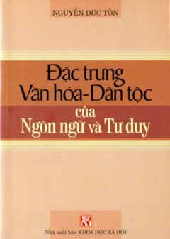 Đặc Trưng Văn Hóa – Dân Tộc Của Ngôn Ngữ Và Tư Duy