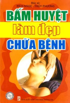 Bấm Huyệt Làm Đẹp Chữa Bệnh