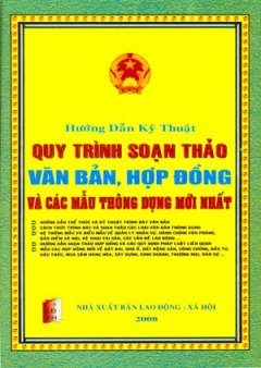 Hướng Dẫn Kỹ Thuật Quy Trình Soạn Thảo Văn Bản, Hợp Đồng Và Các Mẫu Thông Dụng Mới Nhất