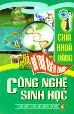 Bộ Sách Bổ Trợ Kiến Thức – Chìa Khóa Vàng: Công Nghệ Sinh Học