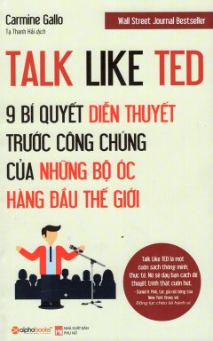 Talk Like Ted – 9 Bí Quyết Diễn Thuyết Trước Công Chúng Của Những Bộ Óc Hàng Đầu Thế Giới