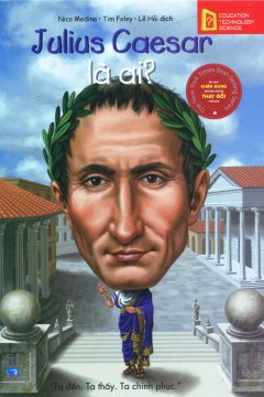 Bộ Sách Chân Dung Những Người Thay Đổi Thế Giới – Julius Caesar Là Ai?