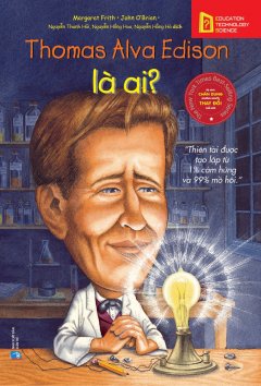 Bộ Sách Chân Dung Những Người Thay Đổi Thế Giới – Thomas Alva Edison Là Ai?
