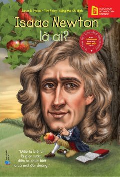 Bộ Sách Chân Dung Những Người Thay Đổi Thế Giới – Isaac Newton Là Ai?