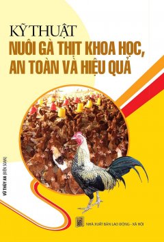 Kỹ Thuật Nuôi Gà Thịt Khoa Học, An Toàn Và Hiệu Quả