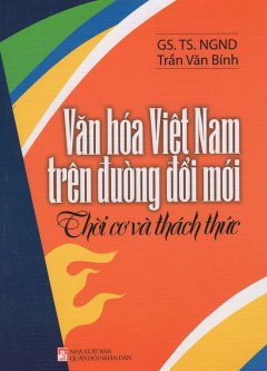 Văn Hóa Việt Nam Trên Đường Đổi Mới – Thời Cơ Và Thách Thức