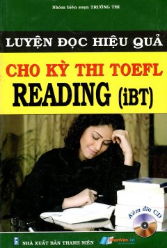 Luyện Đọc Hiệu Quả Cho Kỳ Thi TOEFL – Reading (iBT) (Kèm CD)