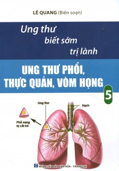 Ung Thư Biết Sớm Trị Lành – Tập 5: Ung Thư Phổi, Thực Quản, Vòm Họng