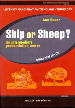 Ship Or Sheep? Luyện Kỹ Năng Phát Âm Tiếng Anh – Trung Cấp (Dùng Kèm 4 Đĩa CD)