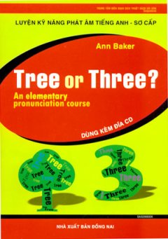 Tree Or Three? Luyện Kỹ Năng Phát Âm Tiếng Anh – Sơ Cấp (Dùng Kèm 3 Đĩa CD)