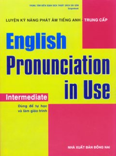 Luyện Kỹ Năng Phát Âm Tiếng Anh – Trung Cấp – English Pronunciation In Use: Intermediate (Dùng Kèm 4 Đĩa CD)