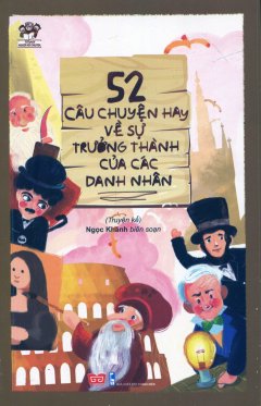 52 Câu Chuyện Hay Về Sự Trưởng Thành Của Các Danh Nhân (Tái Bản 2017)