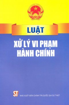 Luật Xử Lý Vi Phạm Hành Chính (Tái Bản 2017)