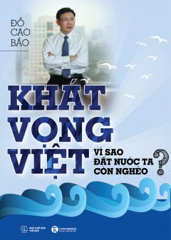 Khát Vọng Việt – Vì Sao Đất Nước Ta Còn Nghèo?