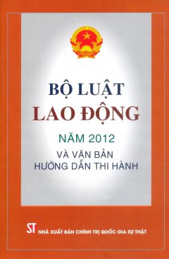 Bộ Luật Lao Động Năm 2012 Và Văn Bản Hướng Dẫn Thi Hành