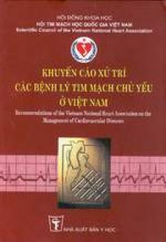 Khuyến cáo xử trí các bệnh lý tim mạch chủ yếu ở Việt Nam