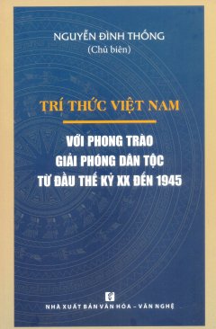 Trí Thức Việt Nam Với Phong Trào Giải Phóng Dân Tộc Từ Đầu Thế Kỷ XX Đến 1945