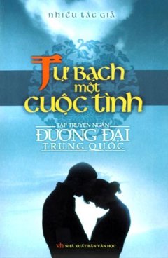 Tự Bạch Một Cuộc Tình (Tập Truyện Ngắn Đương Đại Trung Quốc)